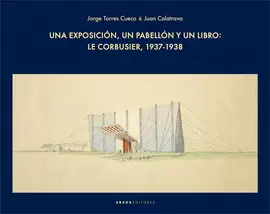 UNA EXPOSICIÓN, UN PABELLÓN Y UN LIBRO: LE CORBUSIER, 1937-1938