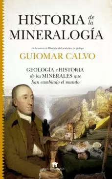HISTORIA DE LA MINERALOGÍA : GEOLOGÍA E HISTORIA DE LOS MINERALES QUE HAN CAMBIADO EL MUNDO