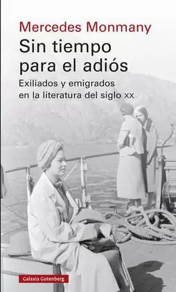 SIN TIEMPO PARA EL ADIÓS : EXILIADOS Y EMIGRADOS EN LA LITERATURA DEL SIGLO XX