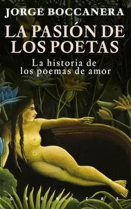 LA PASIÓN DE LOS POETAS : LAS HISTORIAS DE LOS POEMAS DE AMOR