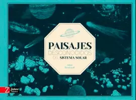 PAISAJES DESCONOCIDOS DEL SISTEMA SOLAR