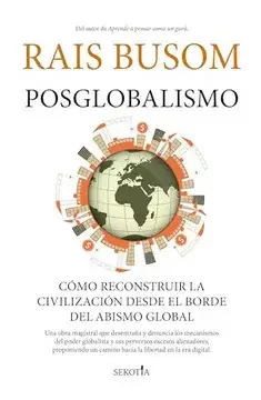 POSGLOBALISMO: CÓMO RECONSTRUIR LA CIVILIZACIÓN DESDE EL BORDE DEL ABISMO GLOBAL