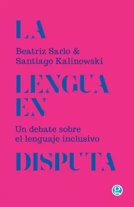 LA LENGUA EN DISPUTA. UN DEBATE SOBRE EL LENGUAJE INCLUSIVO