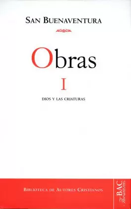 OBRAS DE SAN BUENAVENTURA, I: DIOS Y LAS CRIATURAS