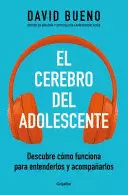 EL CEREBRO DEL ADOLESCENTE: DESCUBRE CÓMO FUNCIONA PARA ENTENDERLOS Y ACOMPAÑARL OS / THE TEENAGE BRAIN: EXPLORE ITS WORKINGS TO UNDERSTAND AND SUPPORT THEM