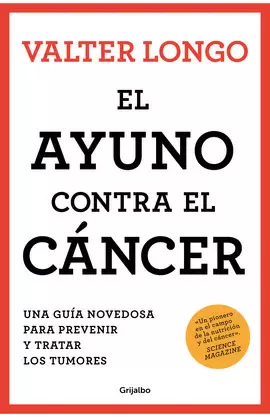 EL AYUNO CONTRA EL CÁNCER. UNA GUÍA REVOLUCIONARIA PARA PREVENIR, TRATAR Y CURAR LOS TUMORES / FASTING AGAINST CANCER