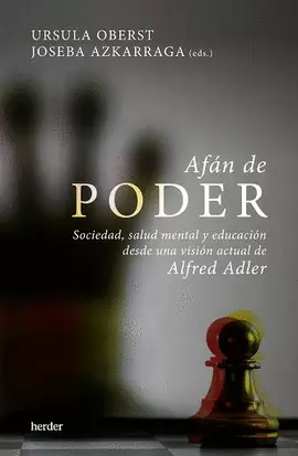 AFÁN DE PODER : SOCIEDAD, SALUD MENTAL Y EDUCACIÓN DESDE UNA VISIÓN ACTUAL DE ALFRED ADLER
