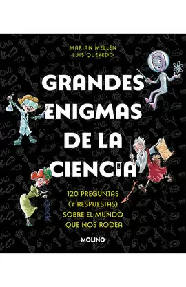 GRANDES ENIGMAS DE LA CIENCIA. 120 PREGUNTAS Y RESPUESTAS SOBRE EL MUNDO QUE NOS RODEA / GREAT MYSTERIES ABOUT SCIENCE