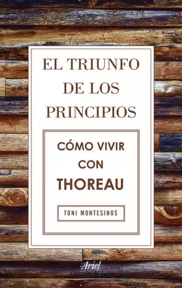 EL TRIUNFO DE LOS PRINCIPIOS. CÓMO VIVIR CON THOREAU