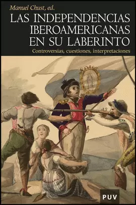 LAS INDEPENDENCIAS IBEROAMERICANAS EN SU LABERINTO