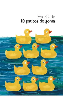10 PATITOS DE GOMA (COLECCIÓN ERIC CARLE)