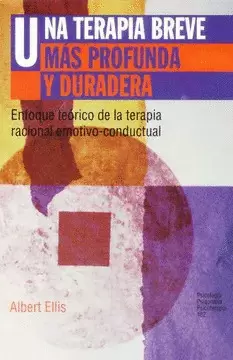 UNA TERAPIA BREVE MAS PROFUNDA Y DURADERA: ENFOQUE TEORICO DE LA TERAPIA RACIONAL EMOTIVO-CONDUCTUAL