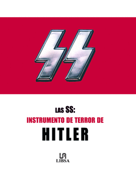 LAS SS: INSTRUMENTO DE TERROR DE HITLER
