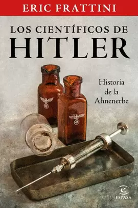 LOS CIENTÍFICOS DE HITLER: HISTORIA DE LA AHNENERBE