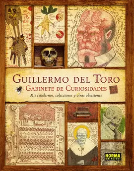 GUILLERMO DEL TORO. GABINETE DE CURIOSIDADES. MIS CUADERNOS, COLECCIONES Y OTRAS
