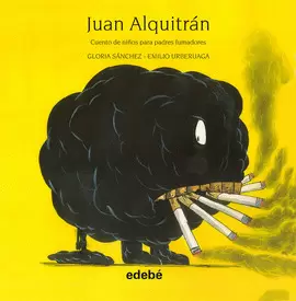 JUAN ALQUITRÁN (CUENTO DE NIÑOS PARA PADRES FUMADORES), DE GLORIA SÁNCHEZ