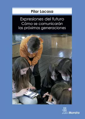 EXPRESIONES DEL FUTURO. CÓMO SE COMUNICARÁN LAS PRÓXIMAS GENERACIONES