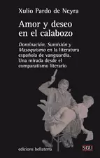 AMOR Y DESEO EN EL CALOBOZO : DOMINACIÓN, SUMISIÓN Y MASOQUISMO EN LA LITERATURA ESPAÑOLA DE VANGUAR