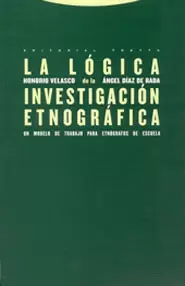 LA LÓGICA DE LA INVESTIGACIÓN ETNOGRÁFICA. UN MODELO DE TRABAJO PARA ETNÓGRAFOS DE ESCUELA