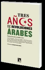 TRES AÑOS DE REVOLUCIONES ÁRABES : PROCESOS DE CAMBIO : REPERCUSIONES INTERNAS Y REGIONALES