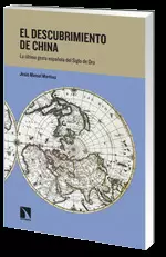 EL DESCUBRIMIENTO DE CHINA : LA ÚLTIMA GESTA ESPAÑOLA DEL SIGLO DE ORO