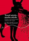 TENED MIEDO...MUCHO MIEDO. EL LIBRO DE LAS LEYENDAS URBANAS DE TERROR