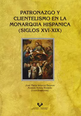 PATRONAZGO Y CLIENTELISMO EN LA MONARQUÍA HISPÁNICA (SIGLOS XVI-XIX)