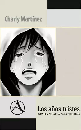 LOS AÑOS TRISTES (NOVELA NO APTA PARA SUICIDAS)