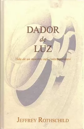 DADOR DE LUZ. VIDA DE UN MAESTRO SUFÍ CONTEMPORÁNEO