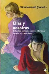 ELLAS Y NOSOTRAS. ESTUDIOS LESBIANOS SOBRE LITERATURA ESCRITA EN CASTELLANO