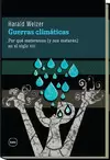 GUERRAS CLIMÁTICAS. POR QUÉ MATAREMOS (Y NOS MATARÁN) EN EL SIGLO XXI