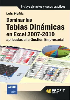 DOMINAR LAS TABLAS DINÁMICAS EN EXCEL 2007-2010 APLICADAS A LA GESTIÓN EMPRESARIAL. INCLUYE EJEMPLOS