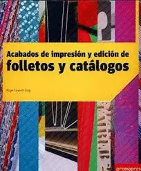 FOLLETOS Y CATÁLOGOS: ACABADOS DE IMPRESIÓN Y EDICIÓN