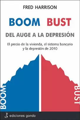 BOOM BUST. EL AUGE A LA DEPRESIÓN. EL PRECIO DE LA VIVIENDA, EL SISTEMA BANCARIO Y LA DEPRESIÓN DE 2