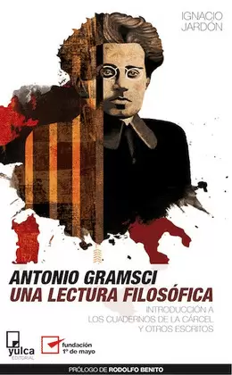 ANTONIO GRAMSCI. UNA LECTURA FILOSÓFICA