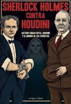 SHERLOCK HOLMES CONTRA HOUDINI : ARTHUR CONAN DOYLE, HOUDINI Y EL MUNDO DE LOS ESPÍRITUS