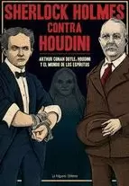 SHERLOCK HOLMES CONTRA HOUDINI : ARTHUR CONAN DOYLE, HOUDINI Y EL MUNDO DE LOS ESPÍRITUS