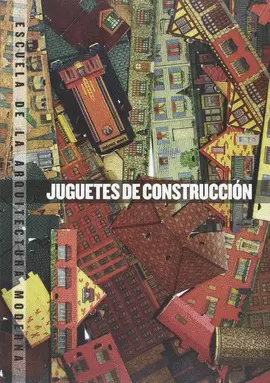 JUGUETES DE CONSTRUCCIÓN. ESCUELA DE LA ARQUITECTURA MODERNA