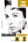 TODO SOBRE ELIZABETH TAYLOR. DE LA A A LA Z