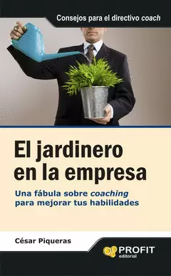 EL JARDINERO EN LA EMPRESA. UNA FÁBULA SOBRE COACHING PARA MEJORAR TUS HABILIDADES