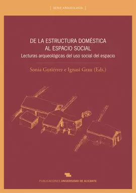DE LA ESTRUCTURA DOMÉSTICA AL ESPACIO SOCIAL. LECTURAS ARQUEOLÓGICAS DEL USO SOC