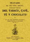 TRATADO DE LOS USOS, ABUSOS, PROPIEDADES Y VIRTUDES DEL TABACO, CAFÉ, TÉ Y CHOCO