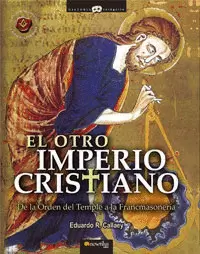 EL OTRO IMPERIO CRISTIANO. DE LA ORDEN DEL TEMPLE A LA FRANCMASONERÍA