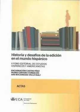 HISTORIA Y DESAFÍOS DE LA EDICIÓN EN EL MUNDO HISPÁNICO. II FORO EDITORIAL DE ES