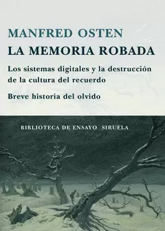 LA MEMORIA ROBADA. LOS SISTEMAS DIGITALES Y LA DESTRUCCIÓN DE LA CULTURA DEL RECUERDO