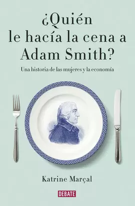 ¿QUIÉN LE HACÍA LA CENA A ADAM SMITH?