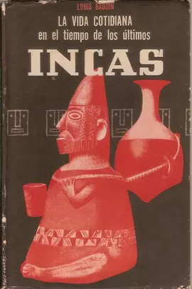 LA VIDA COTIDIANA EN EL TIEMPO DE LOS ÚLTIMOS INCAS