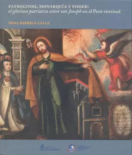 PATROCINIO, MONARQUIA Y PODER: EL GLORIOSO PATRIARCA SEÑOR SAN JOSEPH EN EL PERÚ VIRREINAL