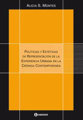 POLITICAS Y ESTETICAS DE REPRESENTACION DE LA EXPERIENCIA URBANA EN LA CRONICA CONTEMPORANEA