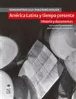 AMÉRICA LATINA Y TIEMPO PRESENTE. HISTORIA Y DOCUMENTOS